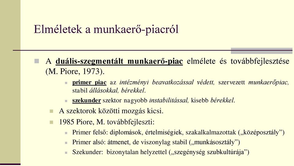 szekunder szektor nagyobb instabilitással, kisebb bérekkel. A szektorok közötti mozgás kicsi. 1985 Piore, M.
