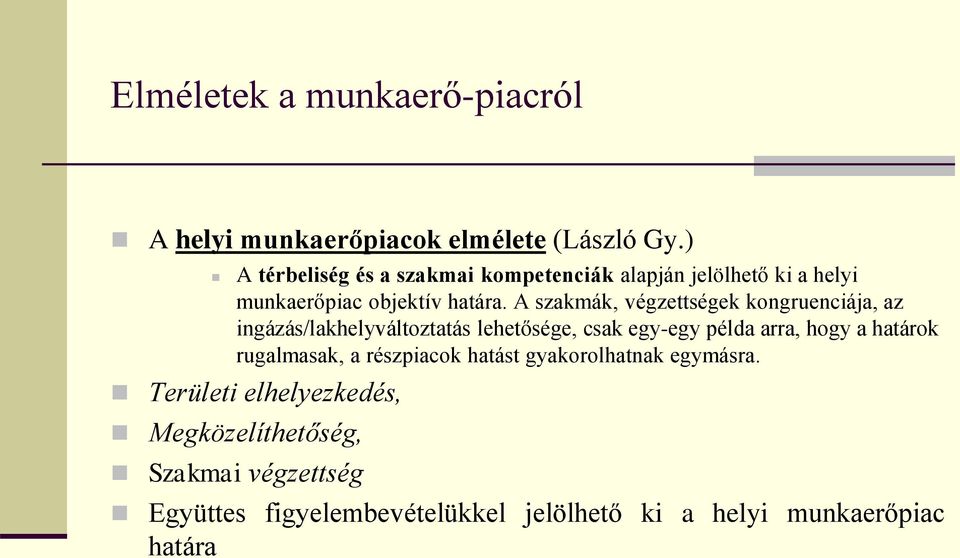A szakmák, végzettségek kongruenciája, az ingázás/lakhelyváltoztatás lehetősége, csak egy-egy példa arra, hogy a határok