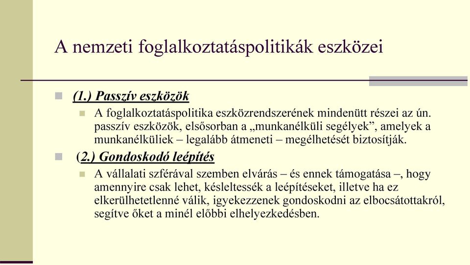 ) Gondoskodó leépítés A vállalati szférával szemben elvárás és ennek támogatása, hogy amennyire csak lehet, késleltessék a