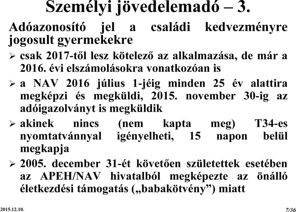évi elszámolásokra vonatkozóan is a NAV 2016 július 1-jéig minden 25 év alattira megképzi és megküldi, 2015.