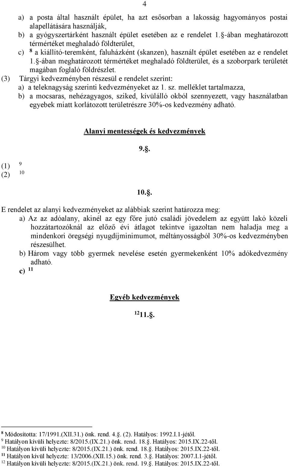 -ában meghatározott térmértéket meghaladó földterület, és a szoborpark területét magában foglaló földrészlet.