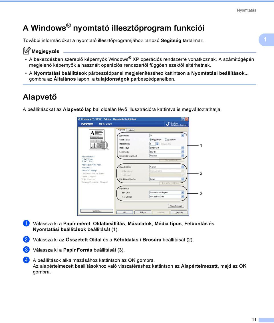 A Nyomtatási beállítások párbeszédpanel megjelenítéséhez kattintson a Nyomtatási beállítások... gombra az Általános lapon, a tulajdonságok párbeszédpanelben.