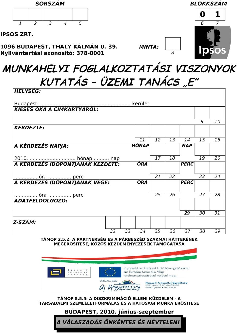 .. kerület KIESÉS OKA A CÍMKÁRTYÁRÓL: KÉRDEZTE: 9 10 11 12 13 14 15 16 A KÉRDEZÉS NAPJA: HÓNAP NAP 2010.... hónap... nap 17 18 19 20 A KÉRDEZÉS IDŐPONTJÁNAK KEZDETE: ÓRA PERC... óra.