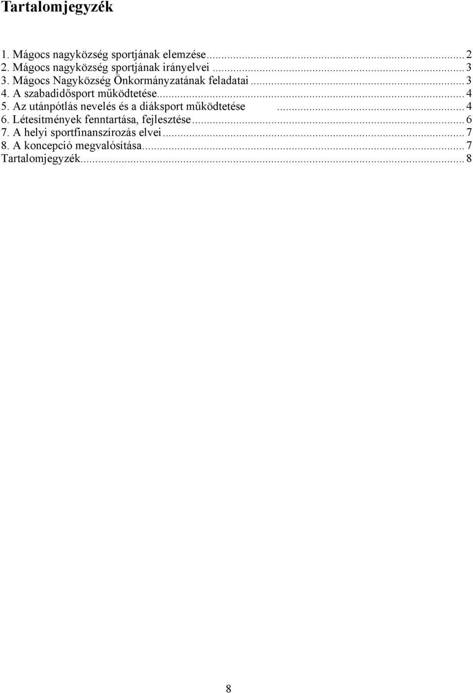 A szabadidősport működtetése... 4 5. Az utánpótlás nevelés és a diáksport működtetése... 4 6.