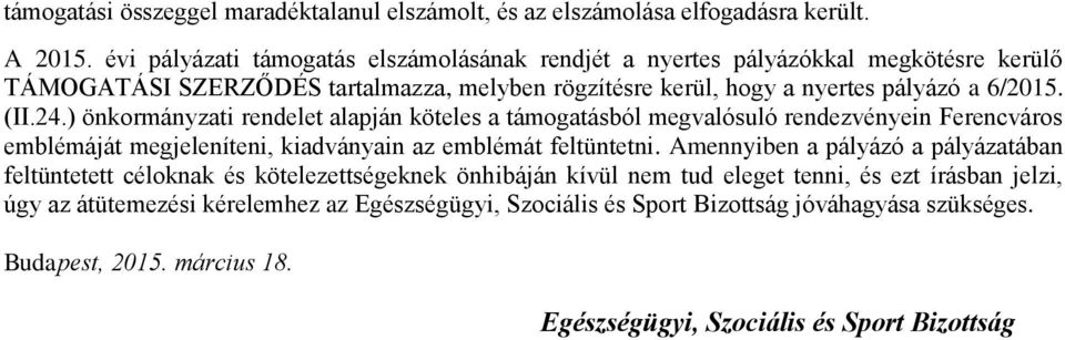 ) önkormányzati rendelet alapján köteles a támogatásból megvalósuló rendezvényein Ferencváros emblémáját megjeleníteni, kiadványain az emblémát feltüntetni.