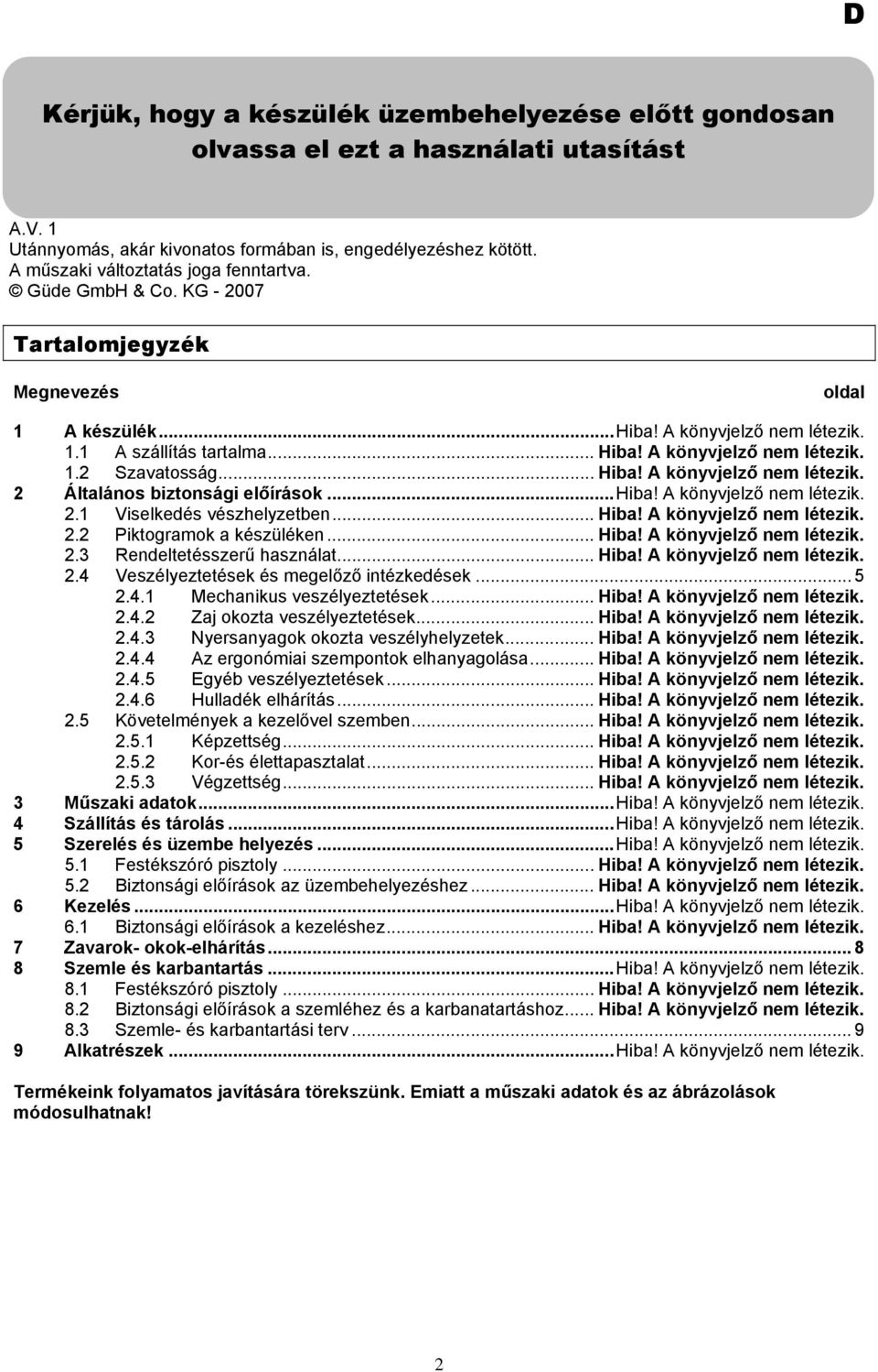 A könyvjelző nem létezik. 1.2 Szavatosság... Hiba! A könyvjelző nem létezik. 2 Általános biztonsági előírások...hiba! A könyvjelző nem létezik. 2.1 Viselkedés vészhelyzetben... Hiba! A könyvjelző nem létezik. 2.2 Piktogramok a készüléken.