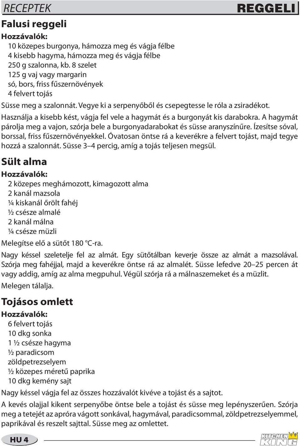 Használja a kisebb kést, vágja fel vele a hagymát és a burgonyát kis darabokra. A hagymát párolja meg a vajon, szórja bele a burgonyadarabokat és süsse aranyszínűre.