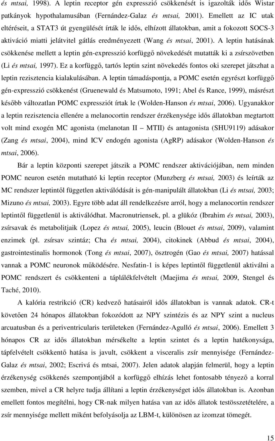 A leptin hatásának csökkenése mellett a leptin gén-expresszió korfüggı növekedését mutatták ki a zsírszövetben (Li és mtsai, 1997).