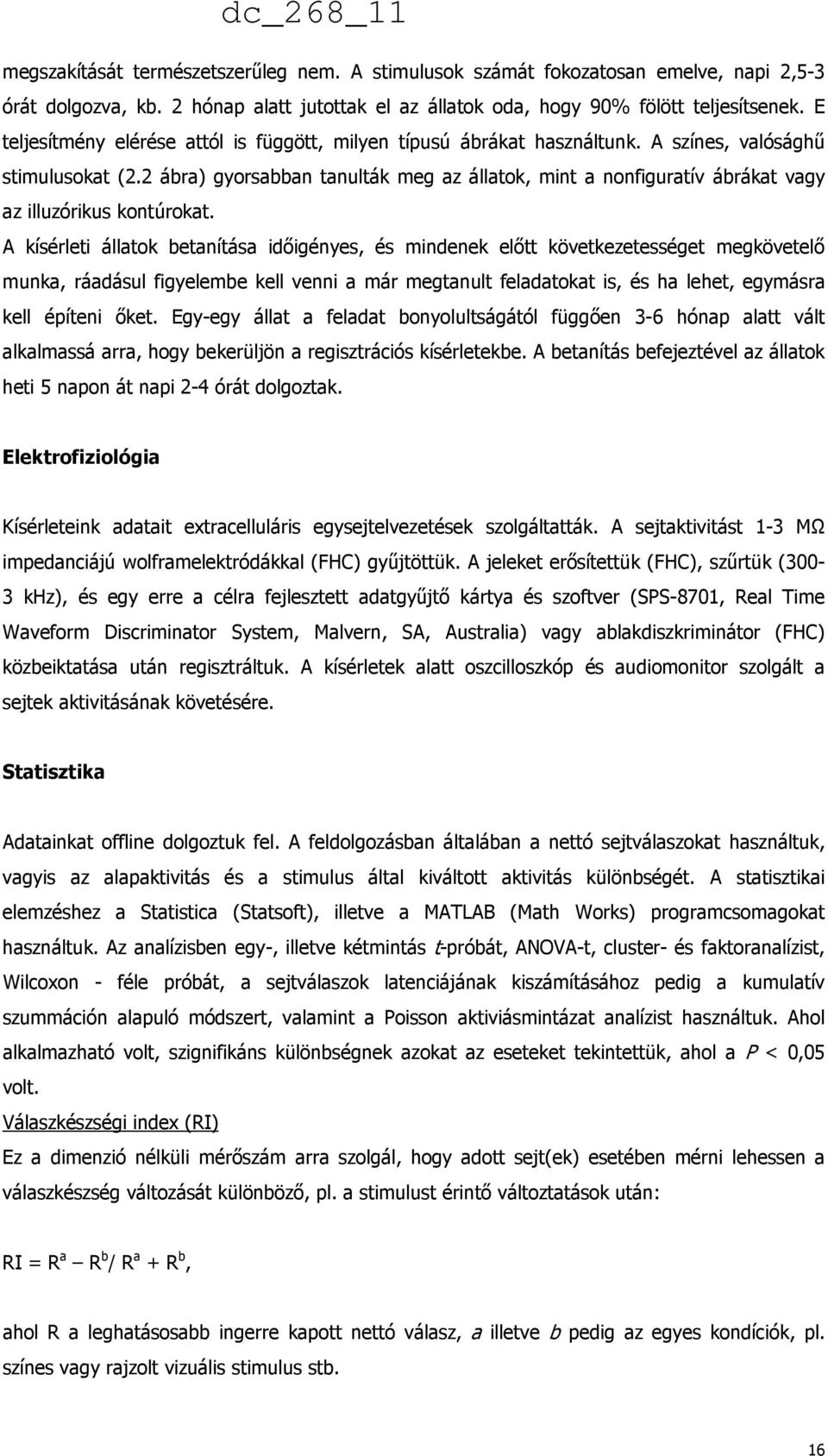 2 ábra) gyorsabban tanulták meg az állatok, mint a nonfiguratív ábrákat vagy az illuzórikus kontúrokat.