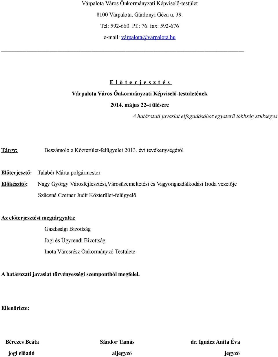 május 22 i ülésére A határozati javaslat elfogadásához egyszerű többség szükséges Tárgy: Beszámoló a Közterület-felügyelet 2013.