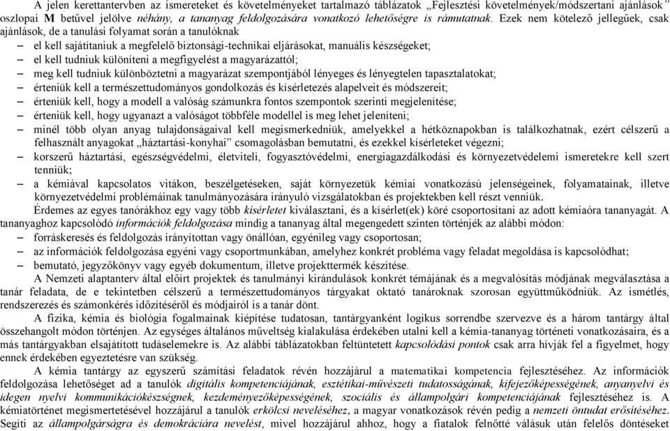 Ezek nem kötelező jellegűek, csak ajánlások, de a tanulási folyamat során a tanulóknak el kell sajátítaniuk a megfelelő biztonsági-technikai eljárásokat, manuális készségeket; el kell tudniuk