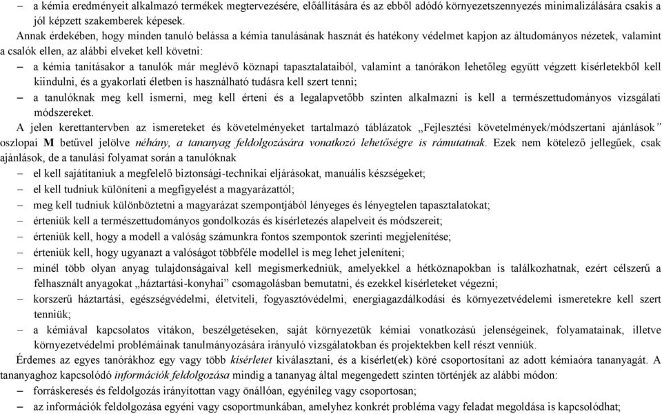 tanításakor a tanulók már meglévő köznapi tapasztalataiból, valamint a tanórákon lehetőleg együtt végzett kísérletekből kell kiindulni, és a gyakorlati életben is használható tudásra kell szert