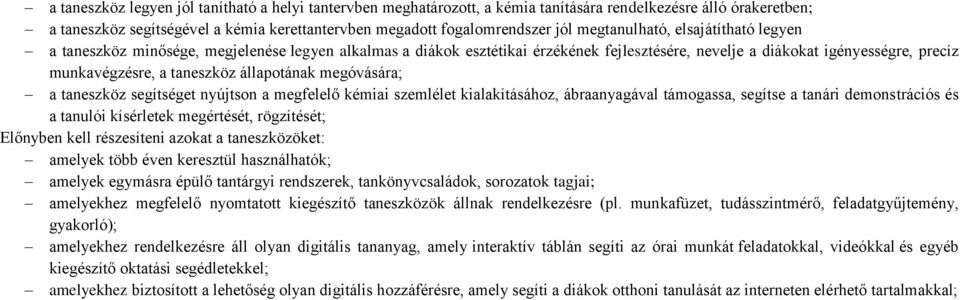 állapotának megóvására; a taneszköz segítséget nyújtson a megfelelő kémiai szemlélet kialakításához, ábraanyagával támogassa, segítse a tanári demonstrációs és a tanulói kísérletek megértését,