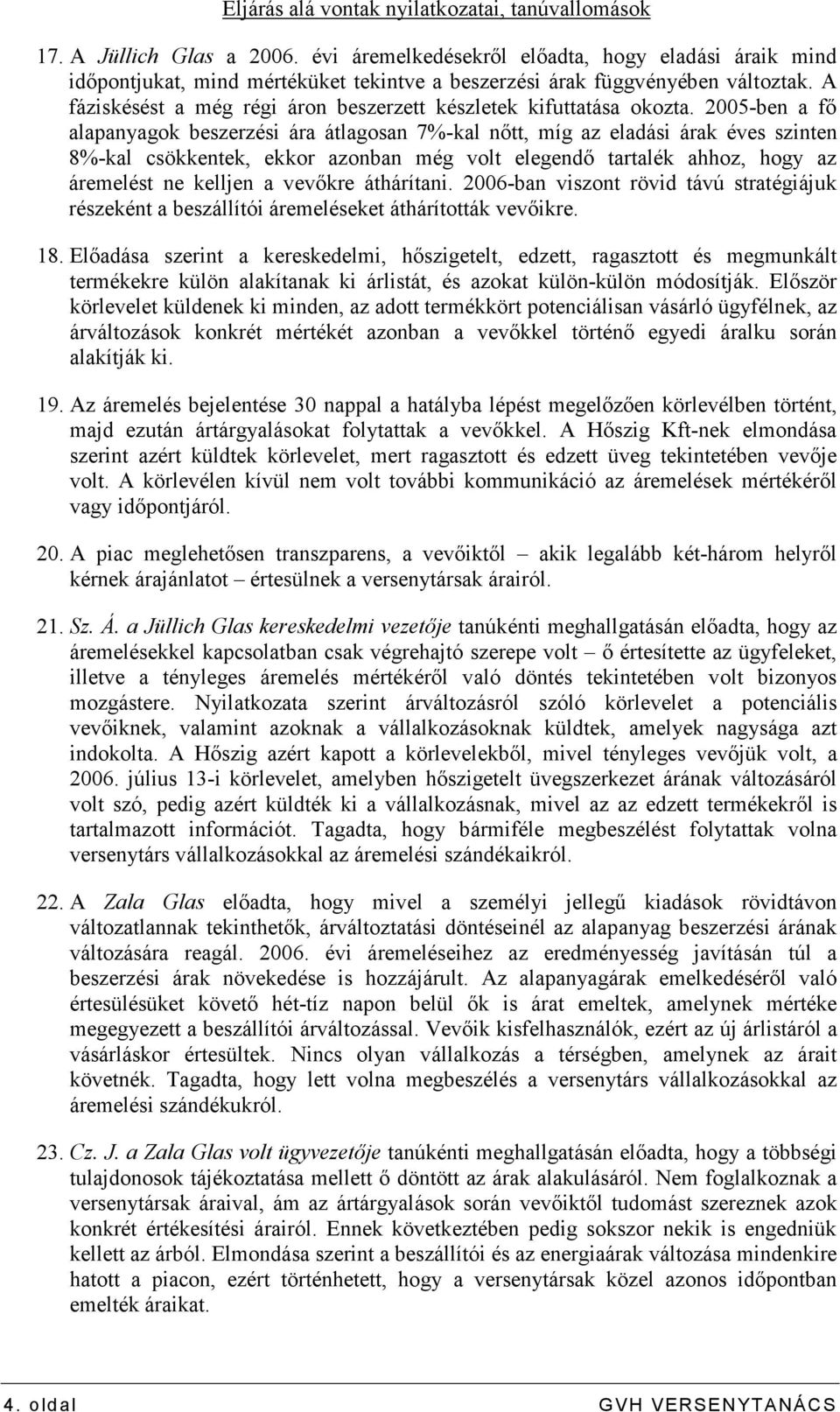 A fáziskésést a még régi áron beszerzett készletek kifuttatása okozta.