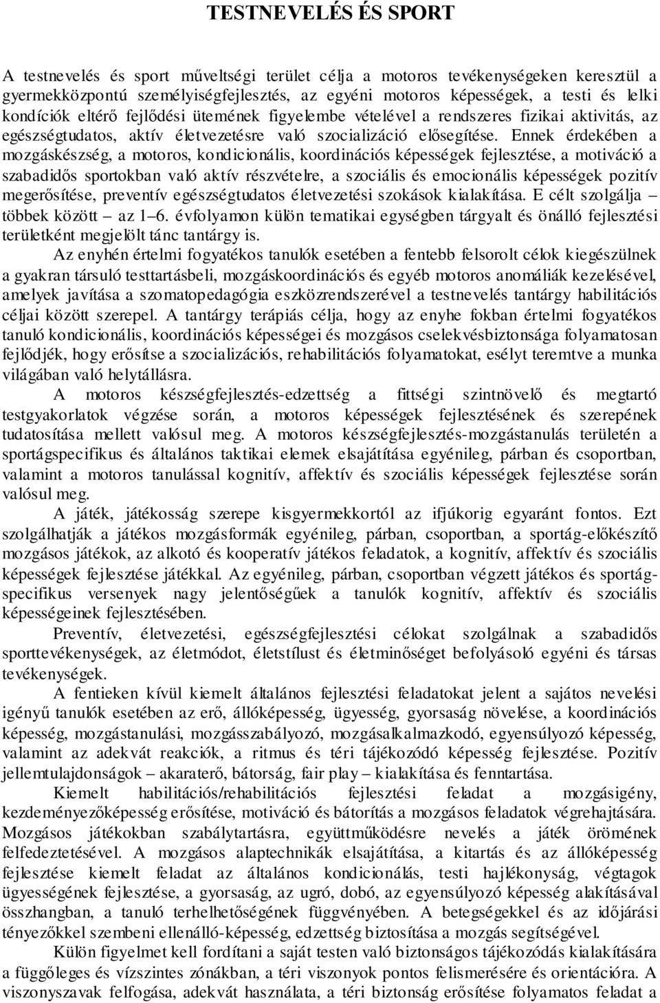 Ennek érdekében a mozgáskészség, a motoros, kondicionális, koordinációs képességek fejlesztése, a motiváció a szabadidős sportokban való aktív részvételre, a szociális és emocionális képességek