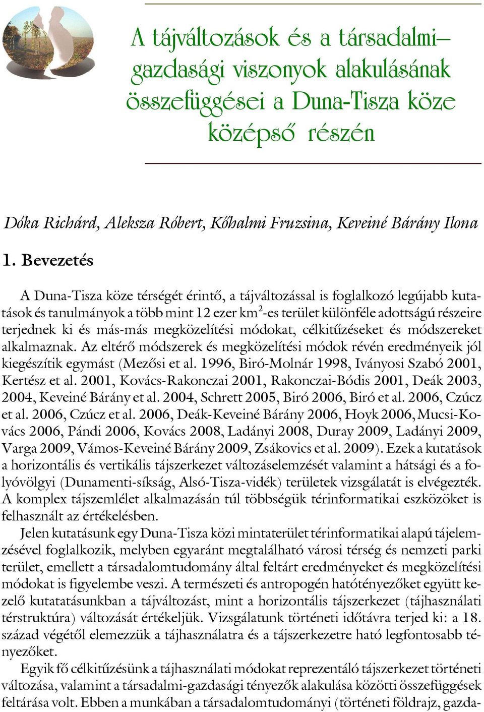 megközelítési módokat, célkitûzéseket és módszereket alkalmaznak. Az eltérô módszerek és megközelítési módok révén eredményeik jól kiegészítik egymást (Mezôsi et al.