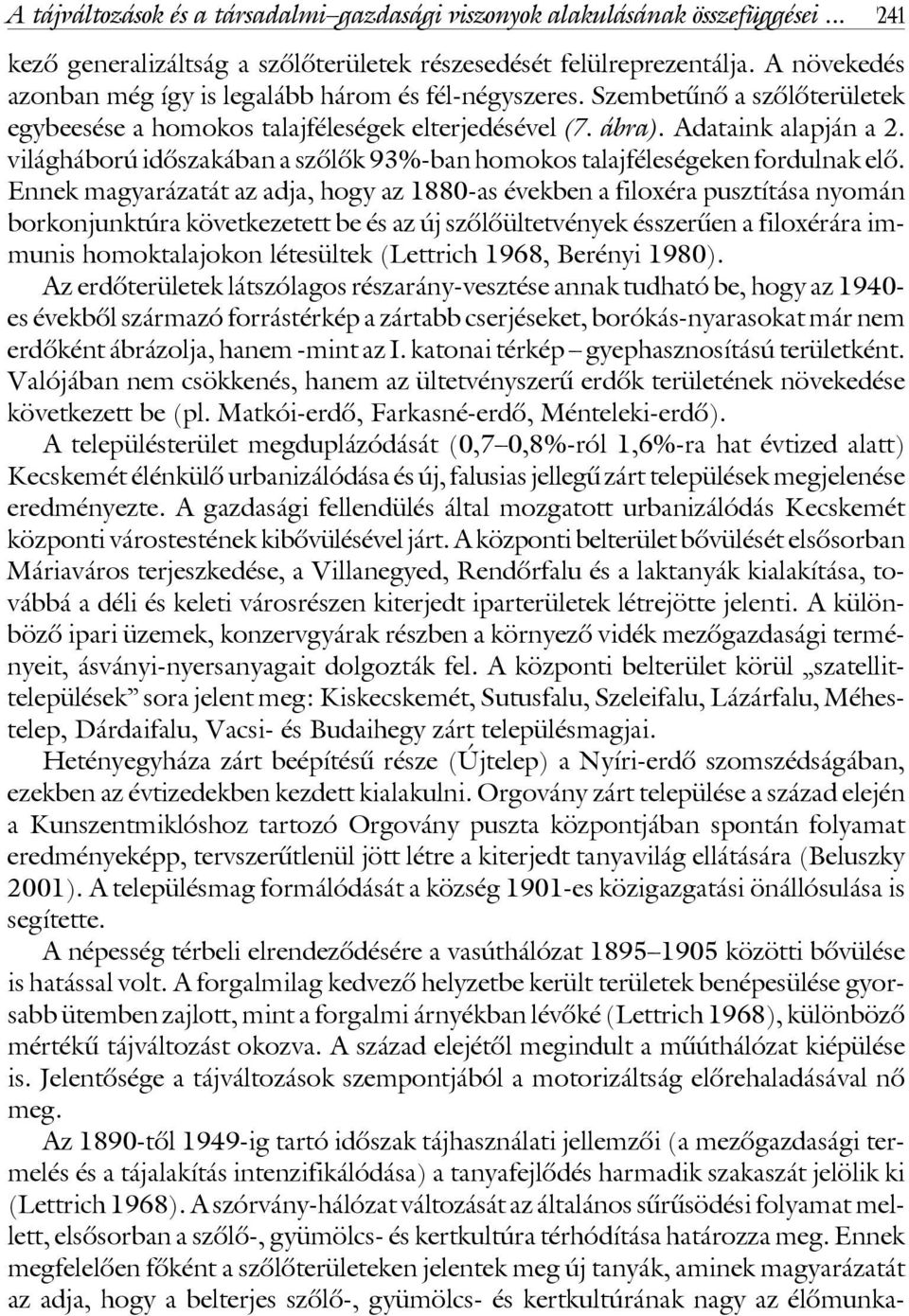 világháború idôszakában a szôlôk 93%-ban homokos talajféleségeken fordulnak elô.