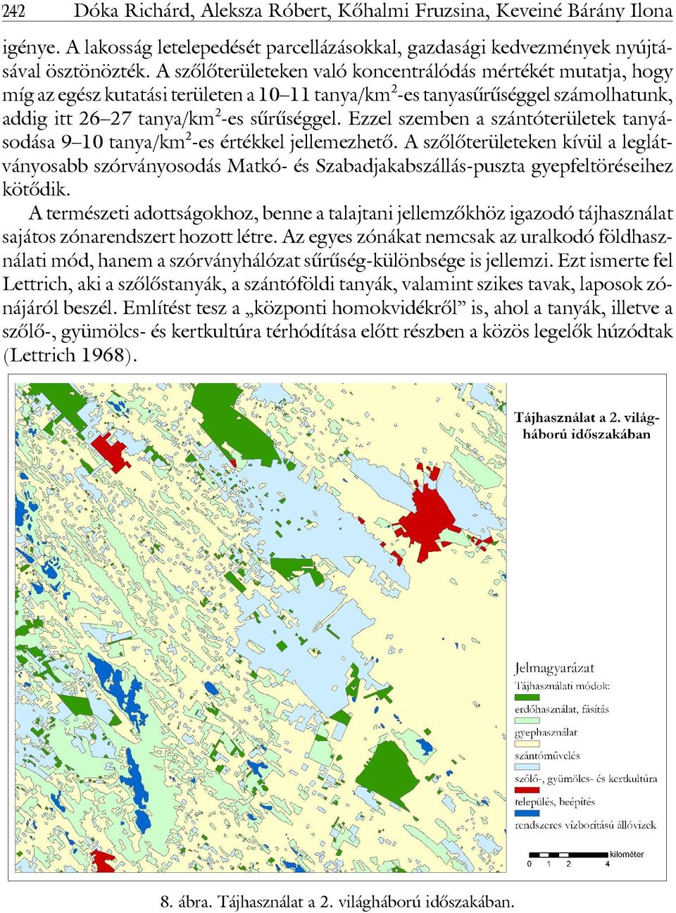 Ezzel szemben a szántóterületek tanyásodása 9 10 tanya/km 2 -es értékkel jellemezhetô.