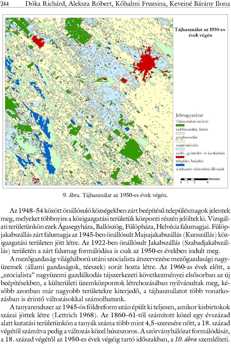 Vizsgálati területünkön ezek Ágasegyháza, Ballószög, Fülöpháza, Helvécia falumagjai.