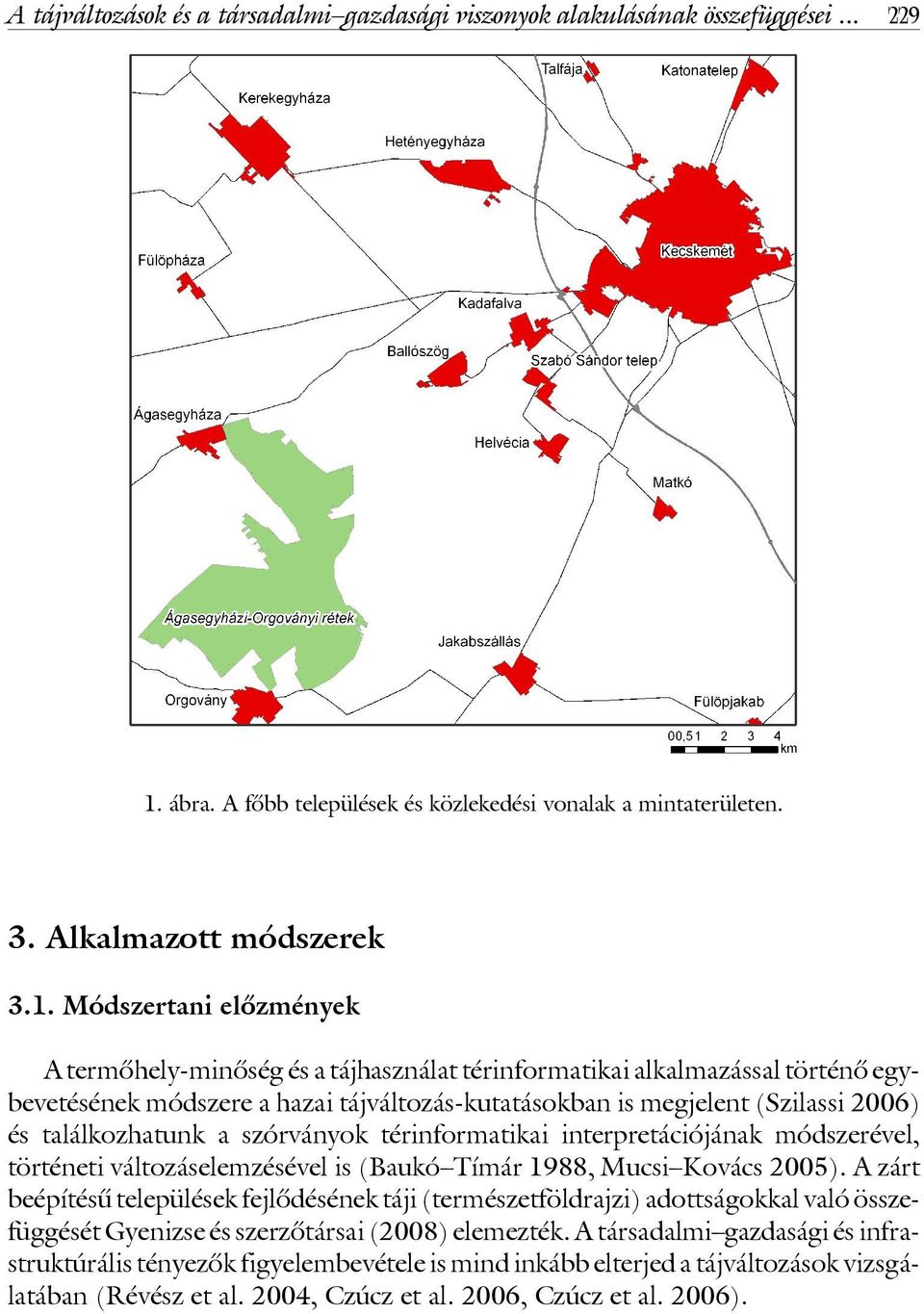 Módszertani elôzmények A termôhely-minôség és a tájhasználat térinformatikai alkalmazással történô egybevetésének módszere a hazai tájváltozás-kutatásokban is megjelent (Szilassi 2006) és