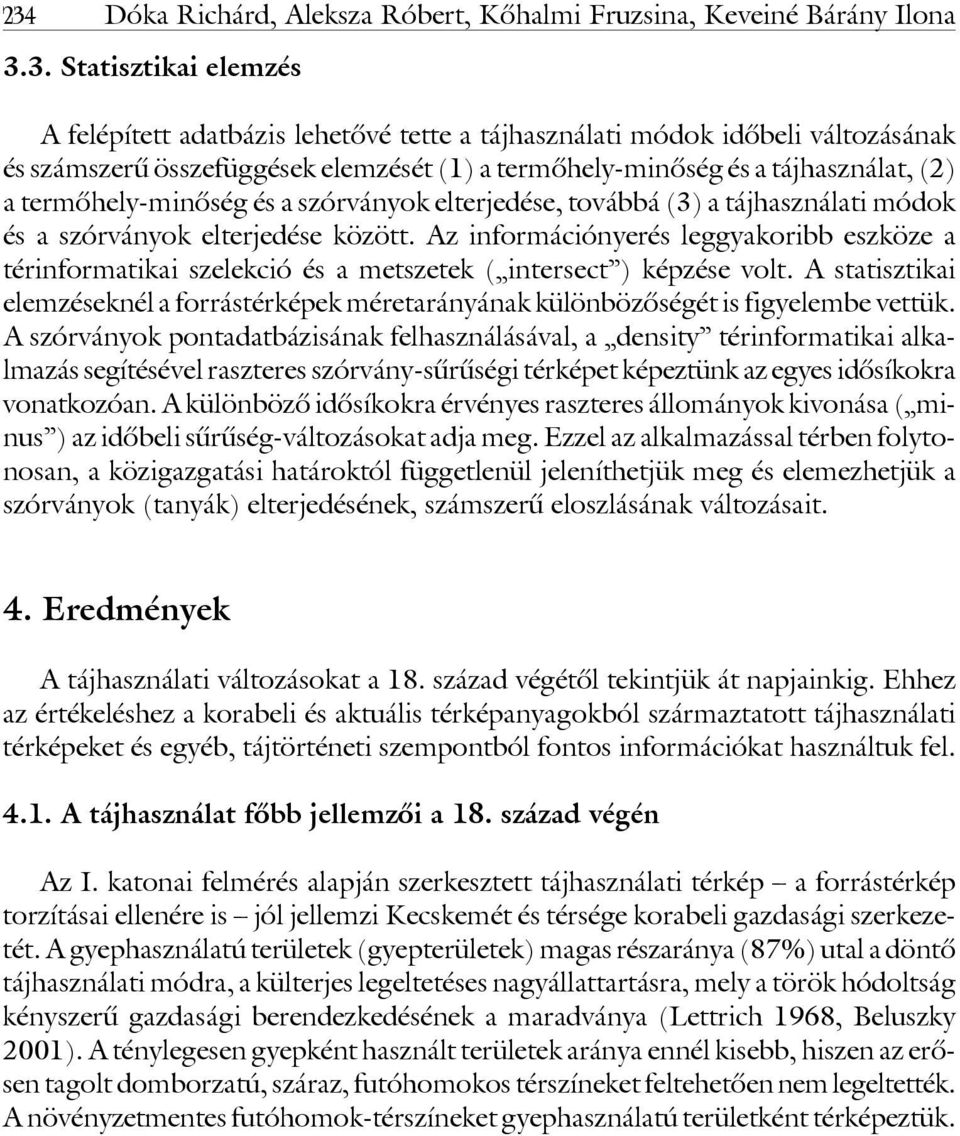 Az információnyerés leggyakoribb eszköze a térinformatikai szelekció és a metszetek ( intersect ) képzése volt.