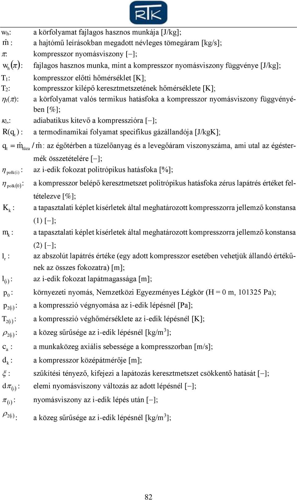 nyomásviszony függvényében [%]; l,: adiabatikus kitevő a kompresszióra []; R( q t ) : a termodinamikai folyamat specifikus gázállandója [J/kgK]; q m / m t polk (i) polk 0 K k m k l r l tüza : az
