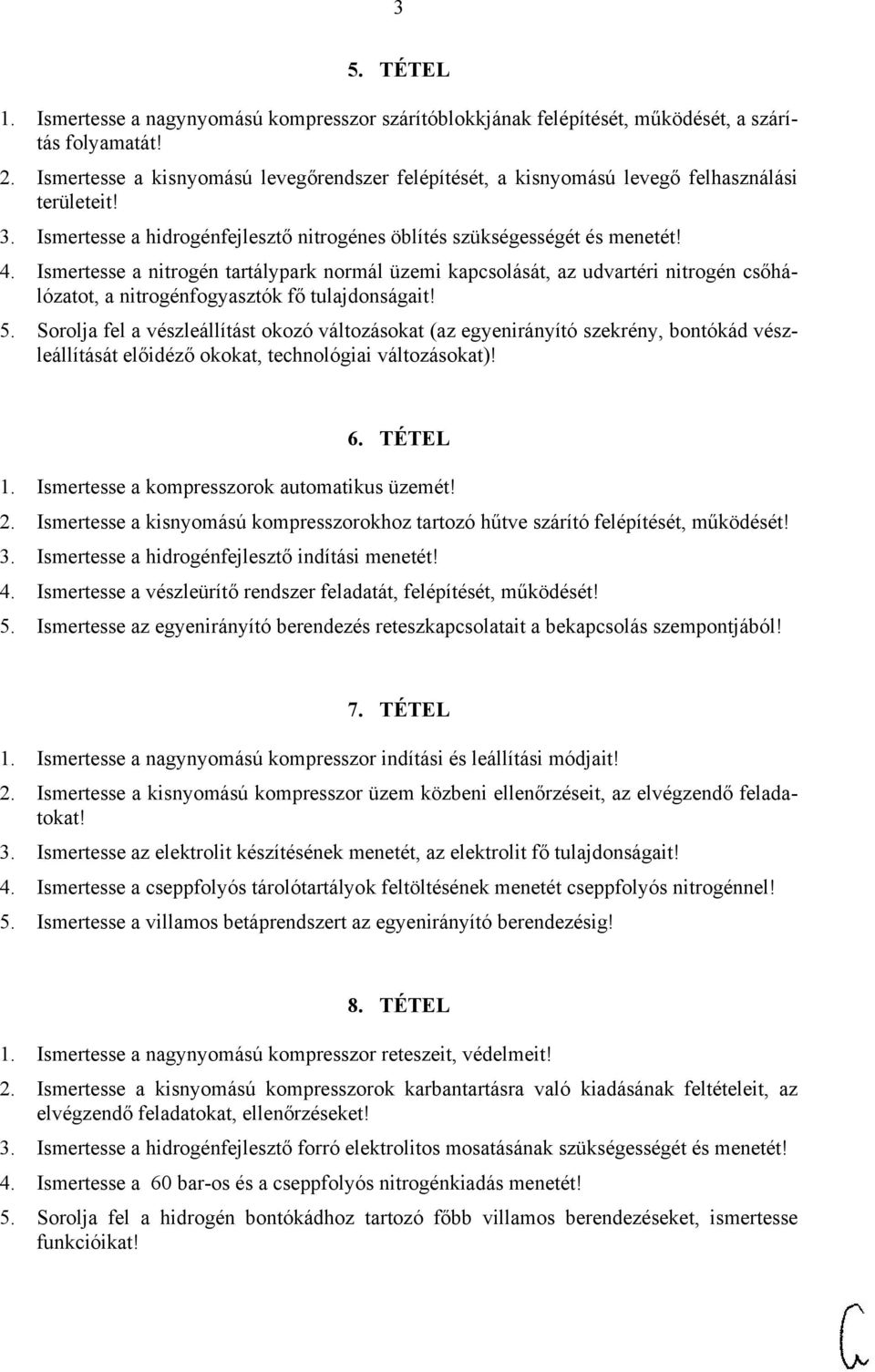 Ismertesse a nitrogén tartálypark normál üzemi kapcsolását, az udvartéri nitrogén csőhálózatot, a nitrogénfogyasztók fő tulajdonságait! 5.