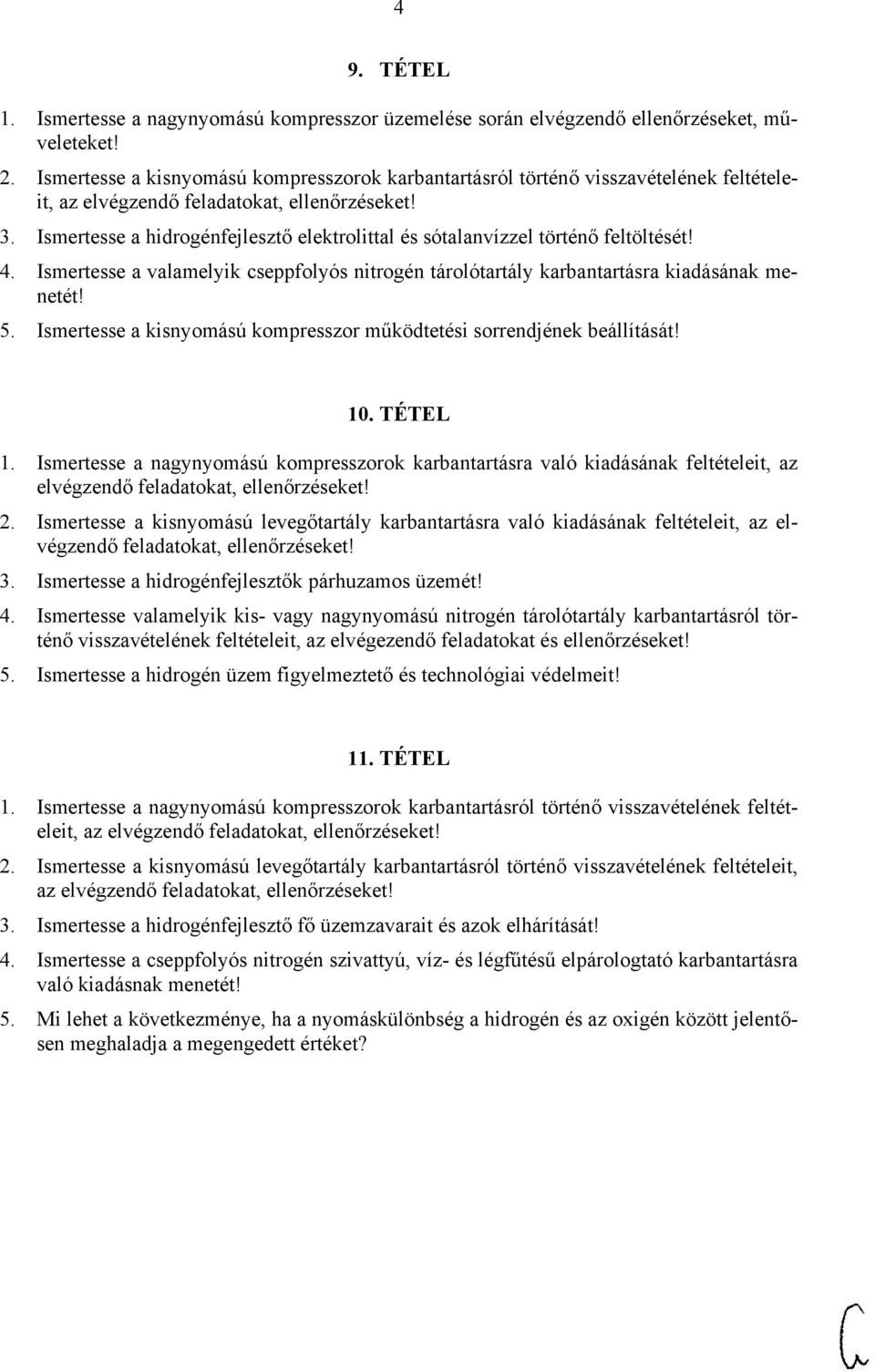 Ismertesse a valamelyik cseppfolyós nitrogén tárolótartály karbantartásra kiadásának menetét! 5. Ismertesse a kisnyomású kompresszor működtetési sorrendjének beállítását! 10. TÉTEL 1.