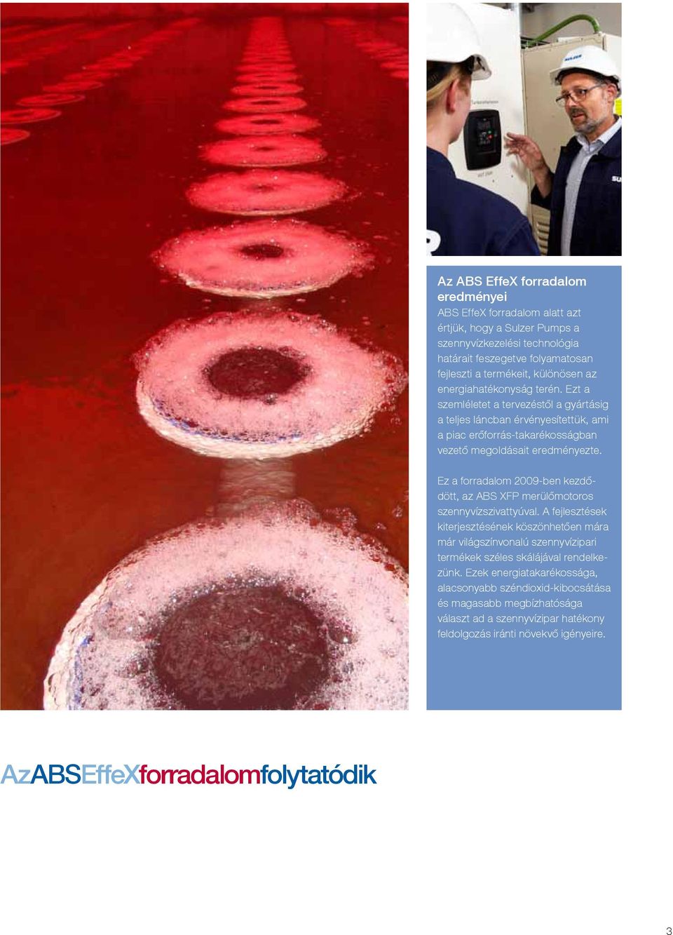 Ez a forradalom 2009-ben kezdődött, az ABS XFP merülőmotoros szennyvízszivattyúval.