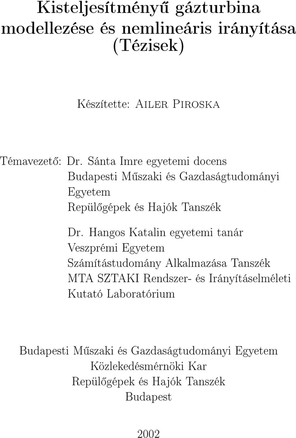 Hangos Katalin egyetemi tanár Veszprémi Egyetem Számítástudomány Alkalmazása Tanszék MTA SZTAKI Rendszer- és