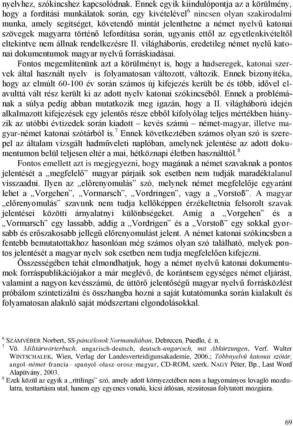 szövegek magyarra történő lefordítása során, ugyanis ettől az egyetlenkivételtől eltekintve nem állnak rendelkezésre II.