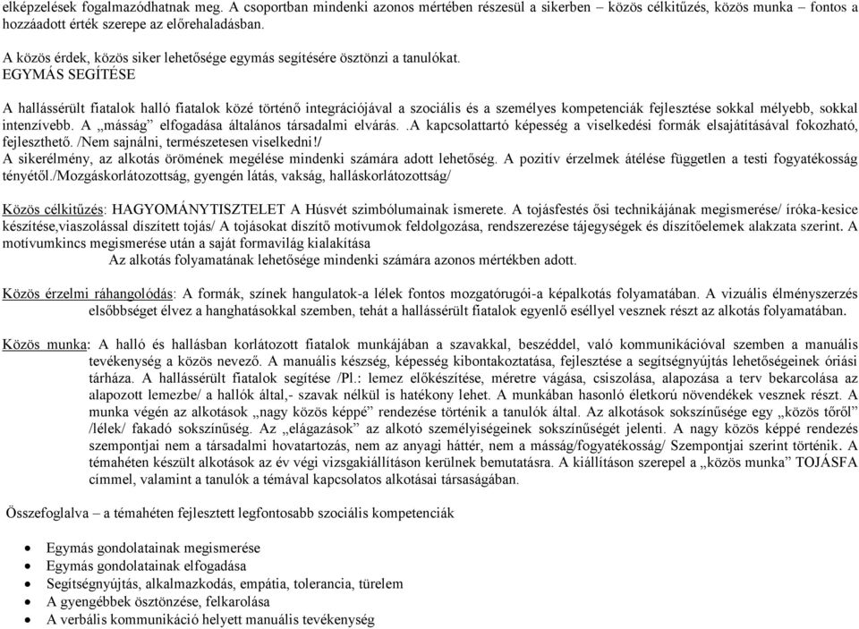 EGYMÁS SEGÍTÉSE A hallássérült fiatalok halló fiatalok közé történő integrációjával a szociális és a személyes kompetenciák fejlesztése sokkal mélyebb, sokkal intenzívebb.
