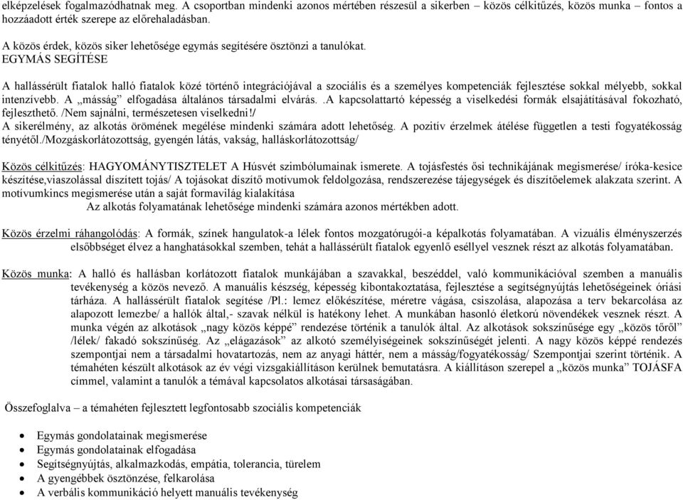 EGYMÁS SEGÍTÉSE A hallássérült fiatalok halló fiatalok közé történő integrációjával a szociális és a személyes kompetenciák fejlesztése sokkal mélyebb, sokkal intenzívebb.