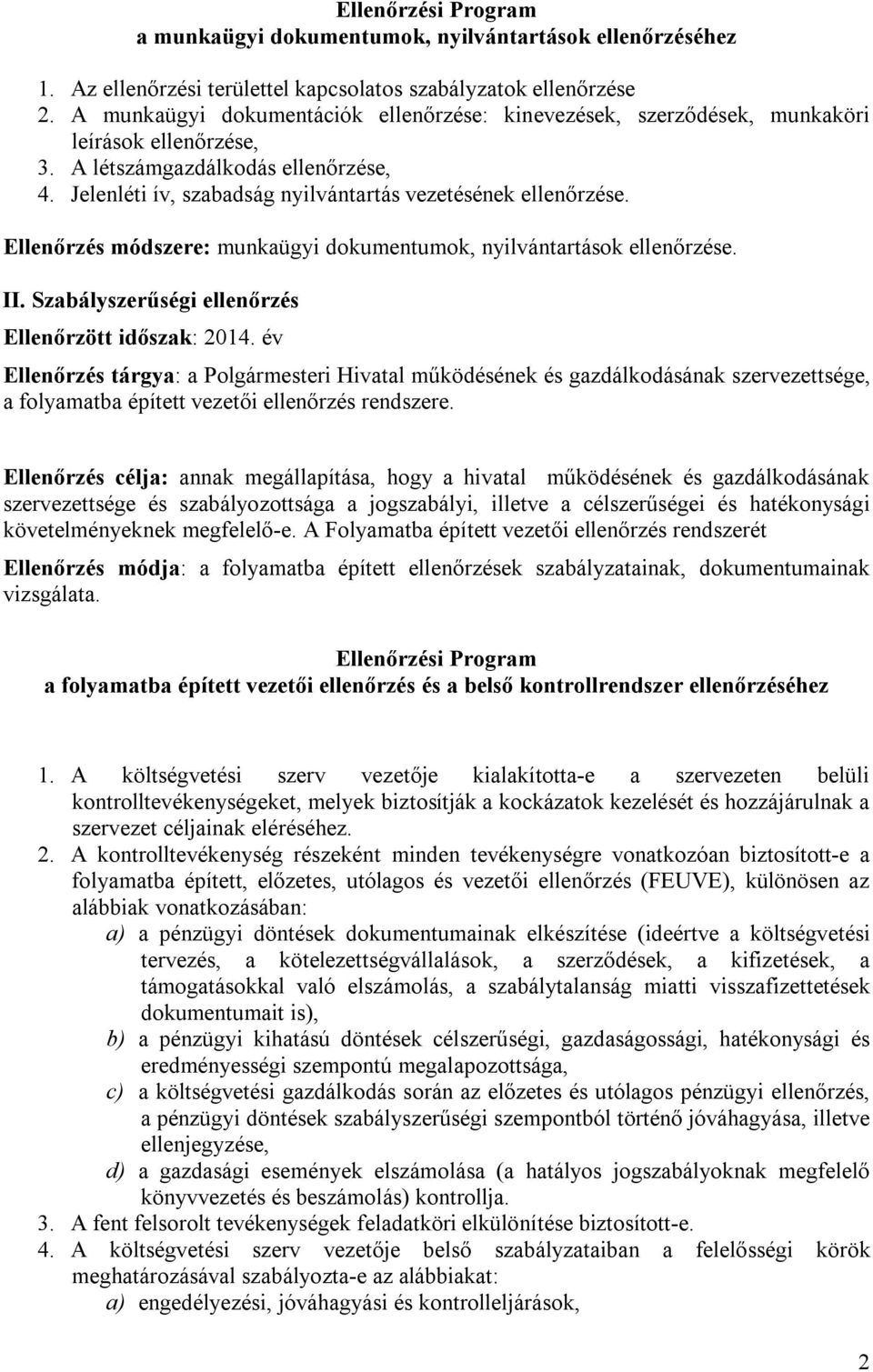 Ellenőrzés módszere: munkaügyi dokumentumok, nyilvántartások ellenőrzése. II. Szabályszerűségi ellenőrzés Ellenőrzött időszak: 2014.