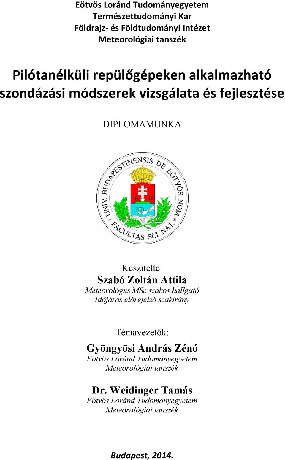 Zoltán Attila Meteorológus MSc szakos hallgató Időjárás előrejelző szakirány Témavezetők: Gyöngyösi András Zénó Eötvös