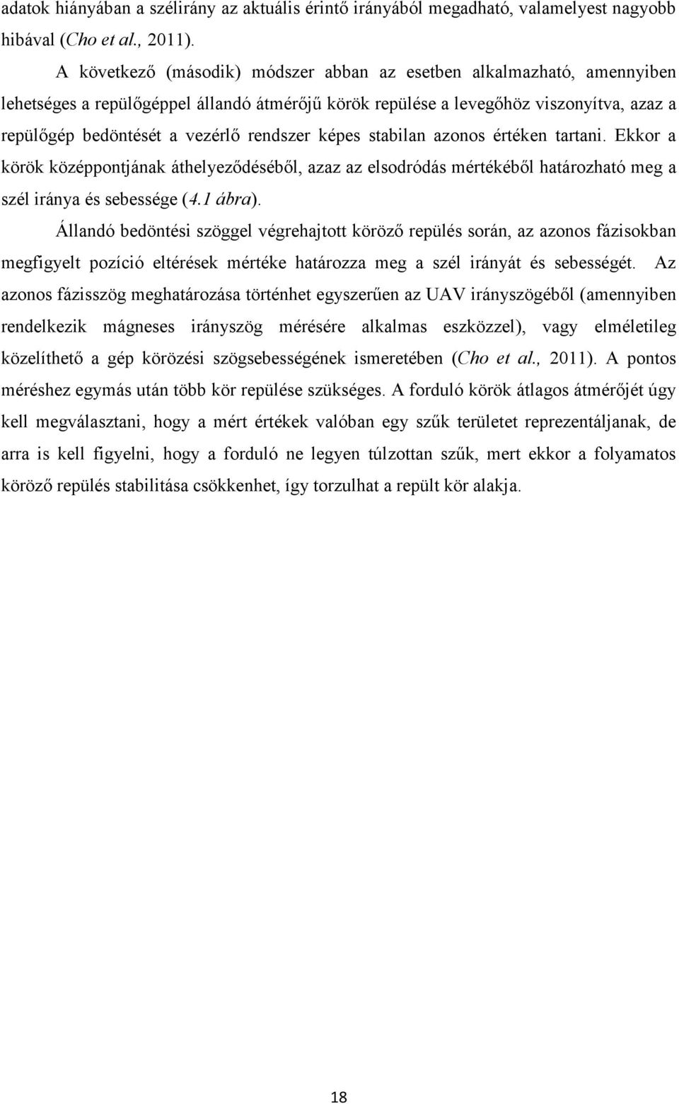 rendszer képes stabilan azonos értéken tartani. Ekkor a körök középpontjának áthelyeződéséből, azaz az elsodródás mértékéből határozható meg a szél iránya és sebessége (4.1 ábra).