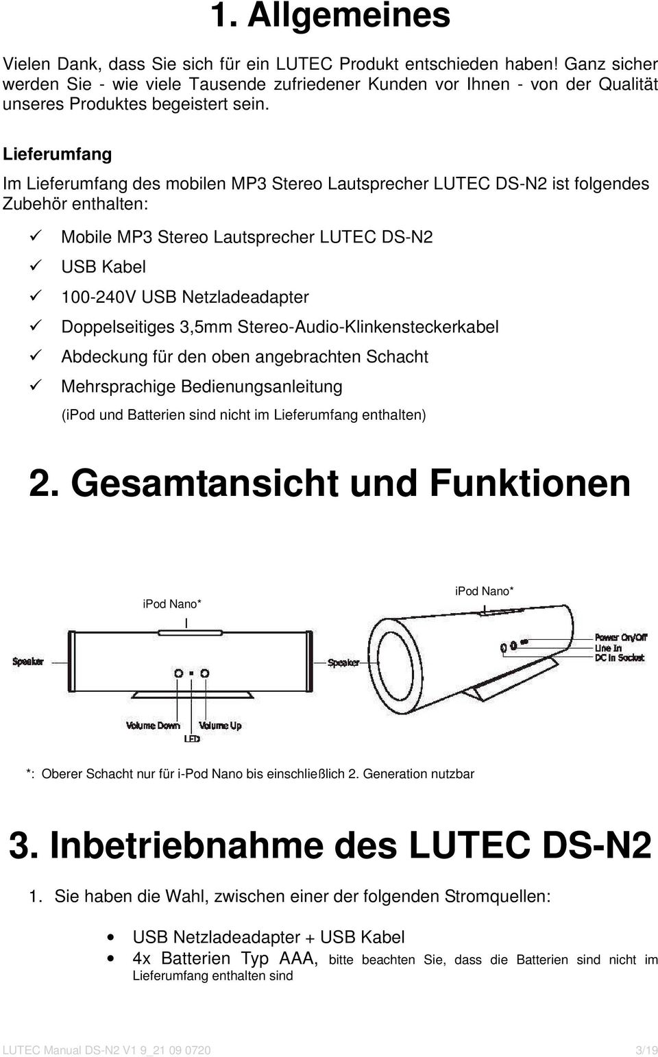 Lieferumfang Im Lieferumfang des mobilen MP3 Stereo Lautsprecher LUTEC DS-N2 ist folgendes Zubehör enthalten: Mobile MP3 Stereo Lautsprecher LUTEC DS-N2 USB Kabel 100-240V USB Netzladeadapter