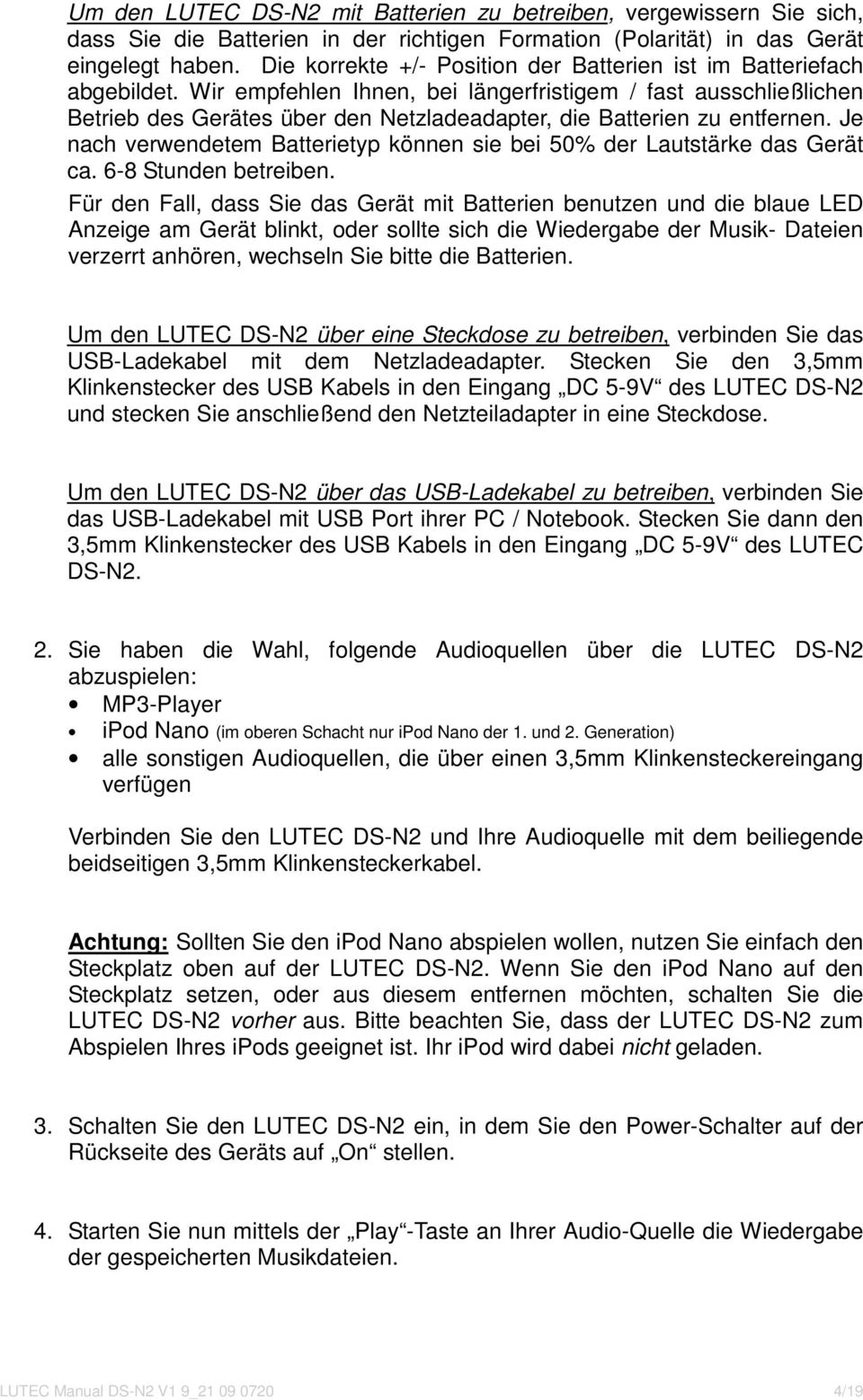 Wir empfehlen Ihnen, bei längerfristigem / fast ausschließlichen Betrieb des Gerätes über den Netzladeadapter, die Batterien zu entfernen.