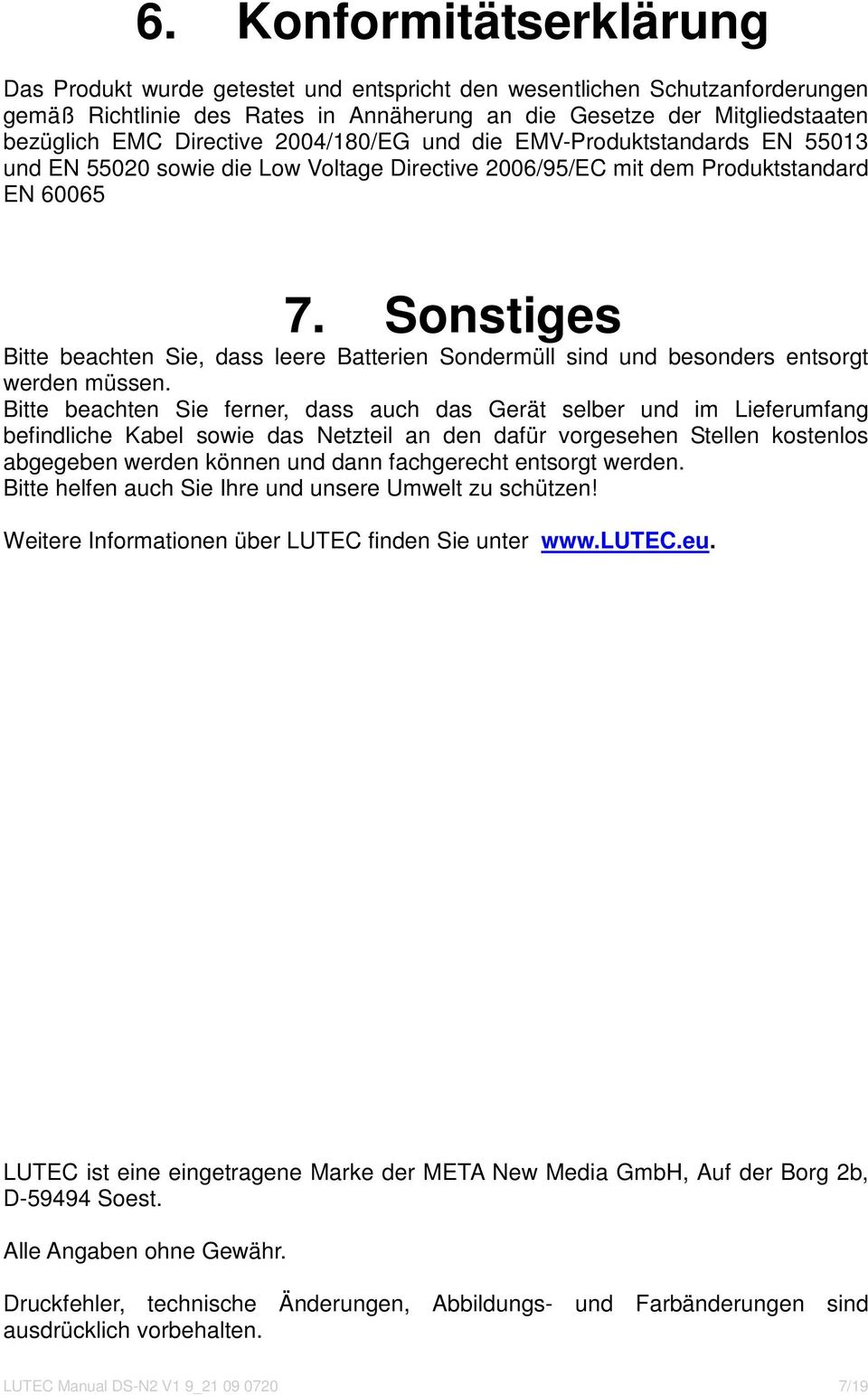 Sonstiges Bitte beachten Sie, dass leere Batterien Sondermüll sind und besonders entsorgt werden müssen.