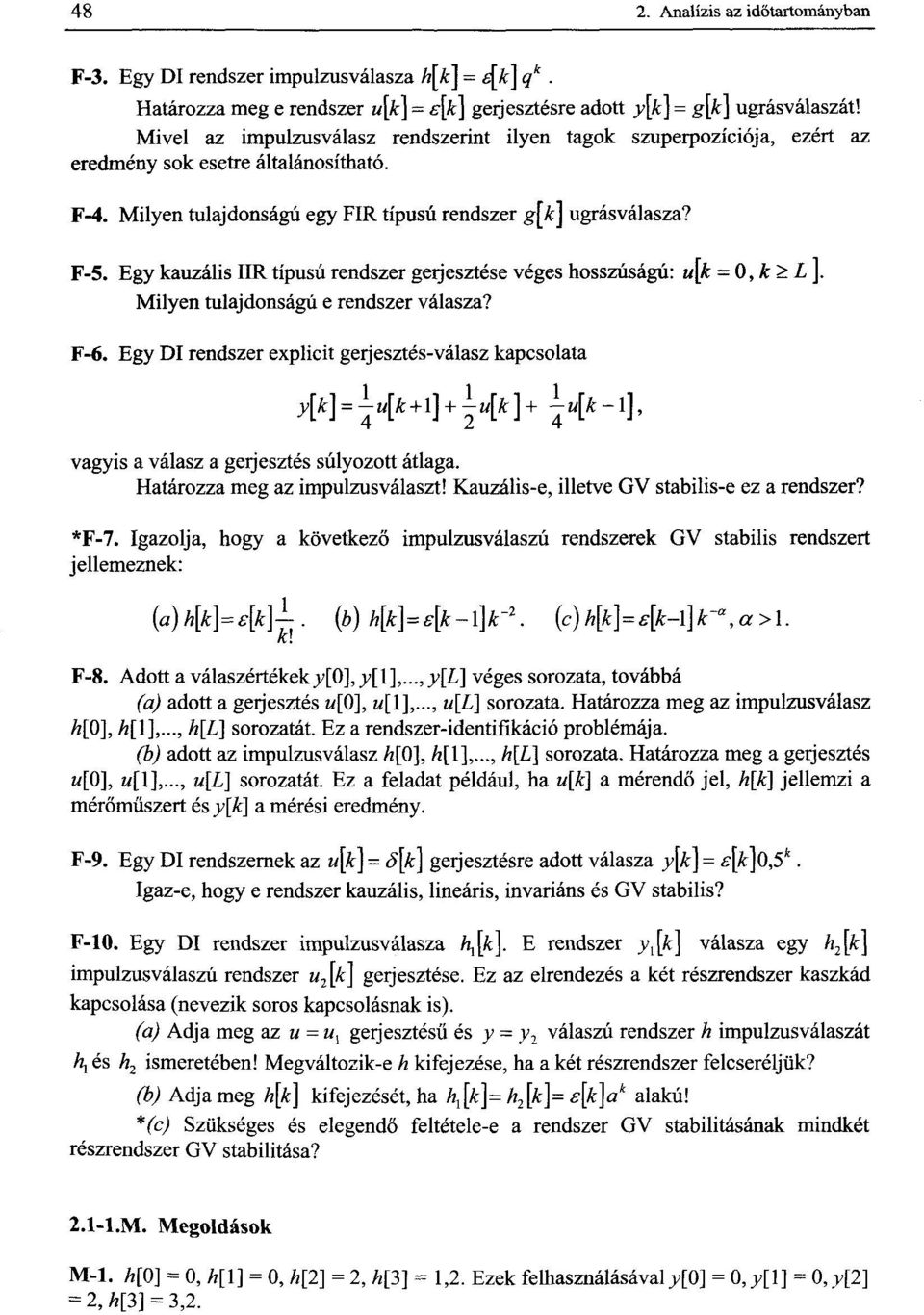 Egy kauzális IIR típusú rendszer gerjesztése véges hosszúságú: u[k = 0, k > L ]. Milyen tulajdonságú e rendszer válasza? F-6.