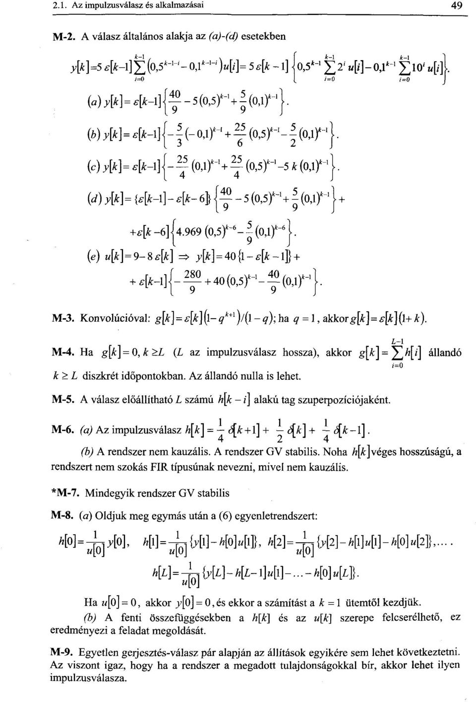969(0,5)^6--(0,l) i (e) «[Ar] = 9-8 [fe] => ym = 40 {l - e[k -1]} + + e[ t _l]j_2 q + 4O(0^r-f((Ur M-3. Konvolúcióval: g[k] = s[k](l-q k+1 )/(l-q);ha q = 1, akkorg[k]=s[k](l+k). M-4.