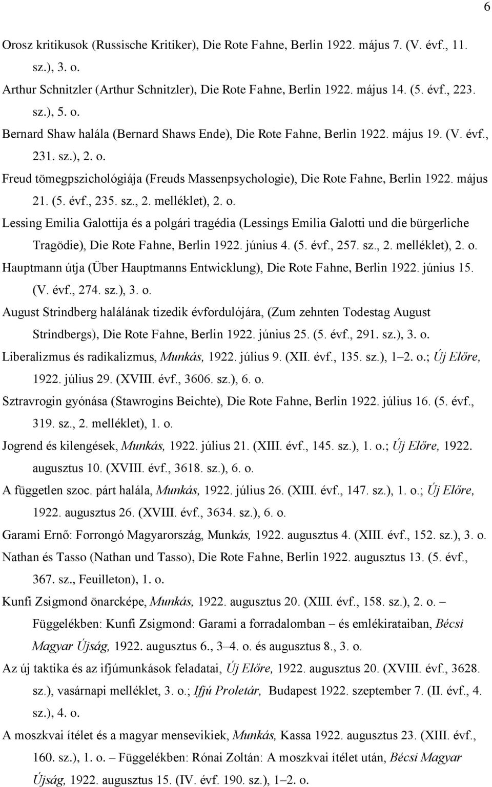 május 21. (5. évf., 235. sz., 2. melléklet), 2. o. Lessing Emilia Galottija és a polgári tragédia (Lessings Emilia Galotti und die bürgerliche Tragödie), Die Rote Fahne, Berlin 1922. június 4. (5. évf., 257.