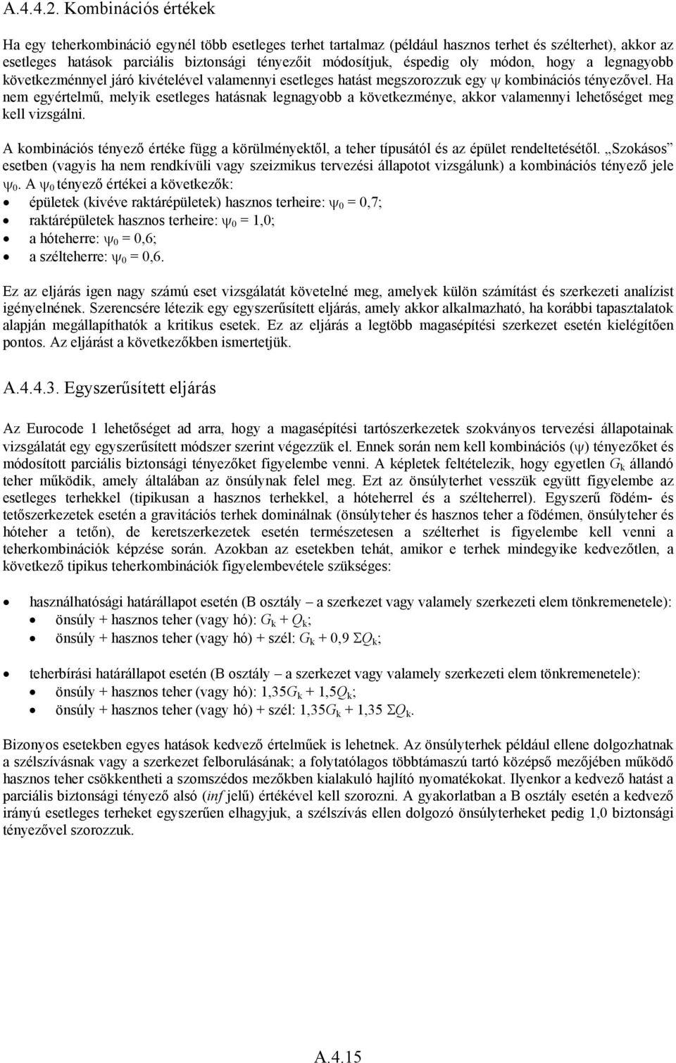 oly módon, hogy a legnagyobb következménnyel járó kivételével valamennyi esetleges hatást megszorozzuk egy ψ kombinációs tényezővel.