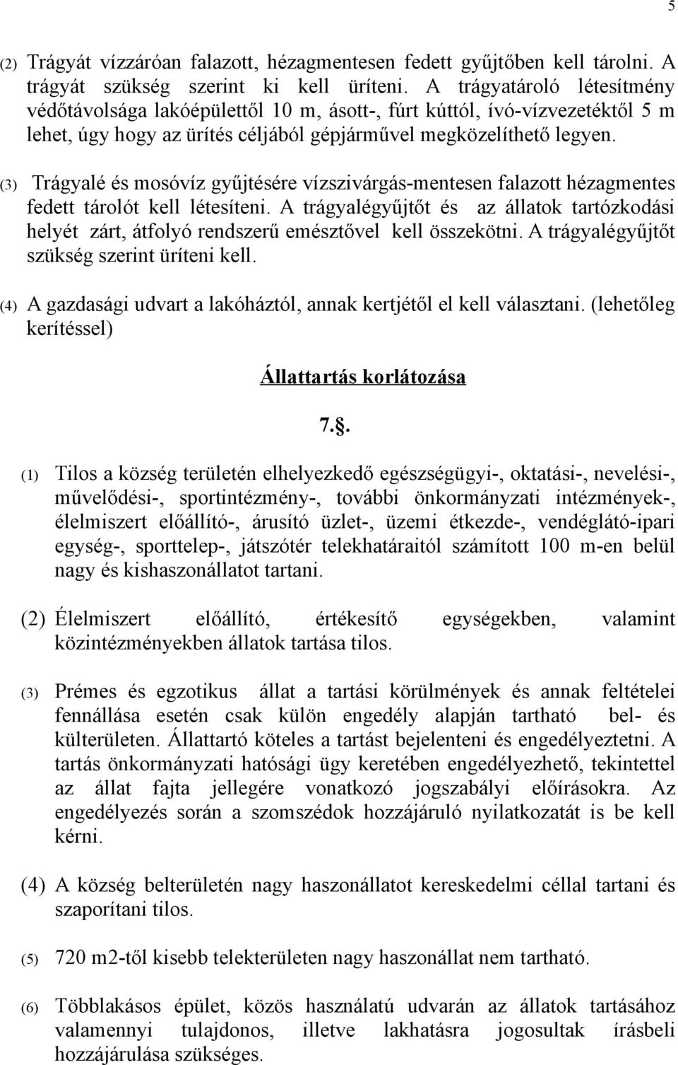 (3) Trágyalé és mosóvíz gyűjtésére vízszivárgás-mentesen falazott hézagmentes fedett tárolót kell létesíteni.