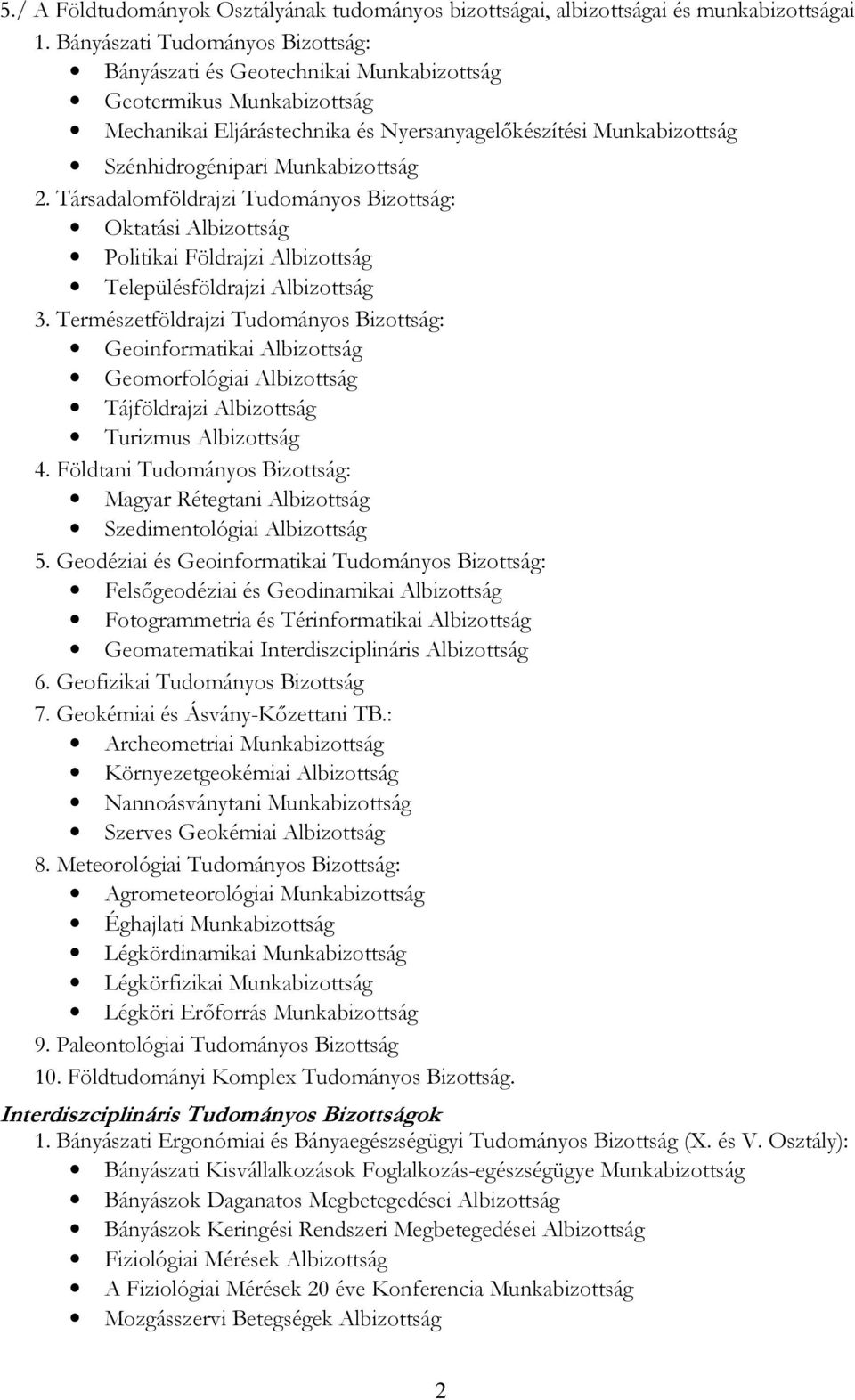 Munkabizottság 2. Társadalomföldrajzi Tudományos Bizottság: Oktatási Albizottság Politikai Földrajzi Albizottság Településföldrajzi Albizottság 3.