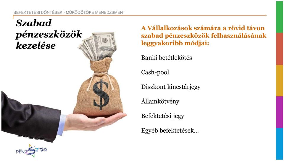 felhasználásának leggyakoribb módjai: Banki betétlekötés Cash-pool