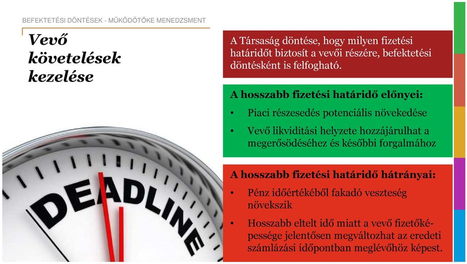 A hosszabb fizetési határidő előnyei: Piaci részesedés potenciális növekedése Vevő likviditási helyzete hozzájárulhat a megerősödéséhez és