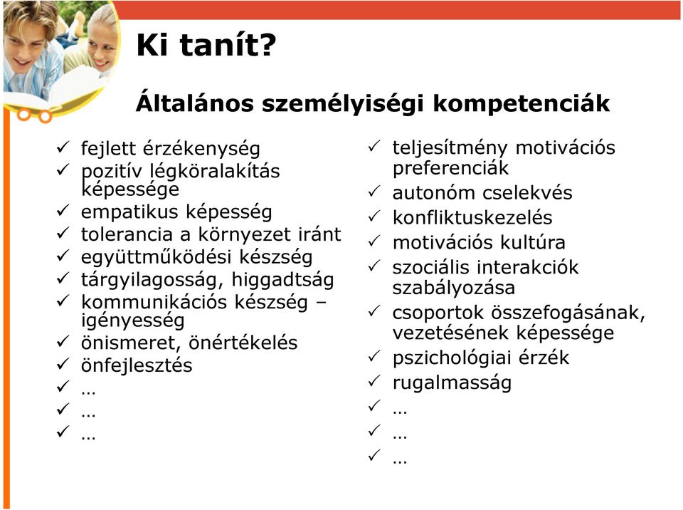 tolerancia a környezet iránt együttműködési készség tárgyilagosság, higgadtság kommunikációs készség igényesség