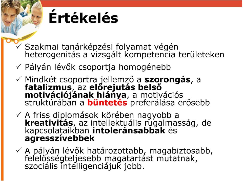 preferálása erősebb A friss diplomások körében nagyobb a kreativitás, az intellektuális rugalmasság, de kapcsolataikban