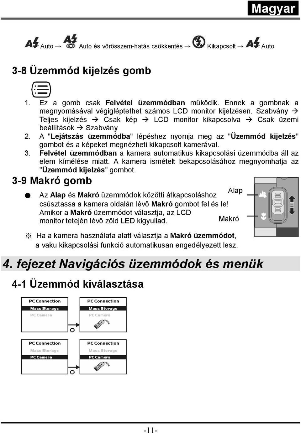 A "Lejátszás üzemmódba" lépéshez nyomja meg az "Üzemmód kijelzés" gombot és a képeket megnézheti kikapcsolt kamerával. 3.